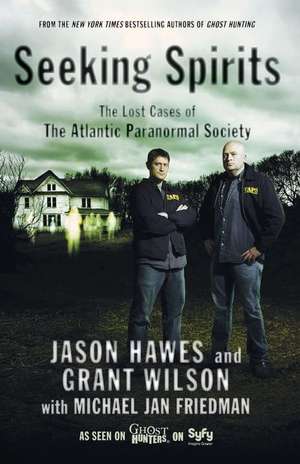 Seeking Spirits: The Lost Cases of the Atlantic Paranormal Society de Jason Hawes