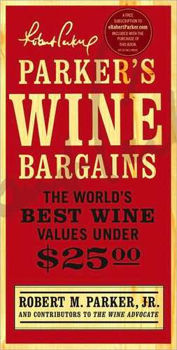 Parker's Wine Bargains: The World's Best Wine Values Under $25 de Robert M. Jr. Parker