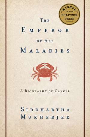 The Emperor of All Maladies: A Biography of Cancer de Siddhartha Mukherjee