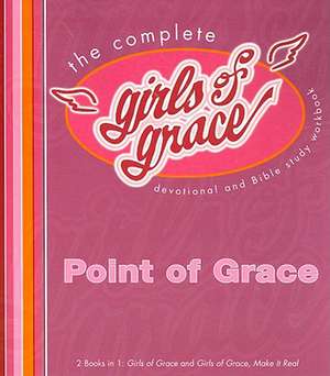 The Complete Girls of Grace: Devotional and Bible Study Workbook de Point of Grace