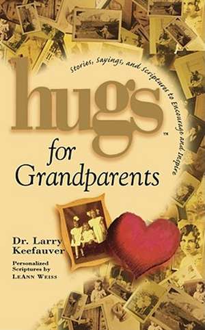 Hugs for Grandparents: Stories, Sayings, and Scriptures to Encourage and de Larry Keefauver, Dr.