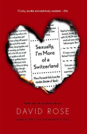 Sexually, I'm More of a Switzerland: More Personal Ads from the London Review of Books de David Rose