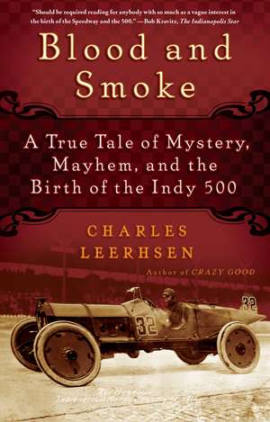 Blood and Smoke: A True Tale of Mystery, Mayhem, and the Birth of the Indy 500 de Charles Leerhsen