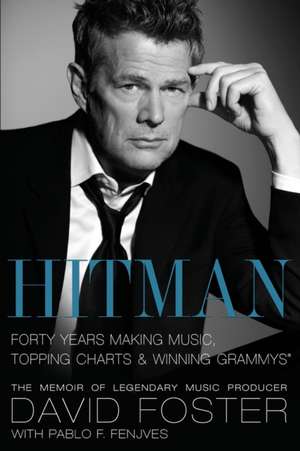 Hitman: Forty Years Making Music, Topping the Charts, and Winning Grammys de David Foster