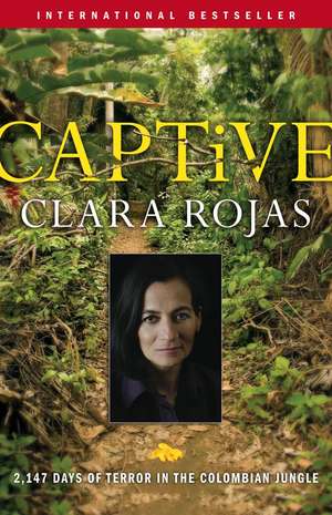 Captive: 2,147 Days of Terror in the Colombian Jungle de Clara Rojas