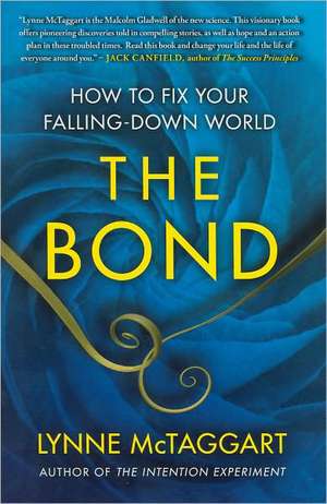 The Bond: How to Fix Your Falling-Down World de Lynne McTaggart