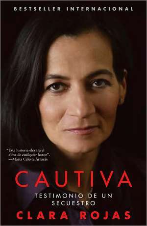 Cautiva: Testimonio de un Secuestro = Captive de Clara Rojas