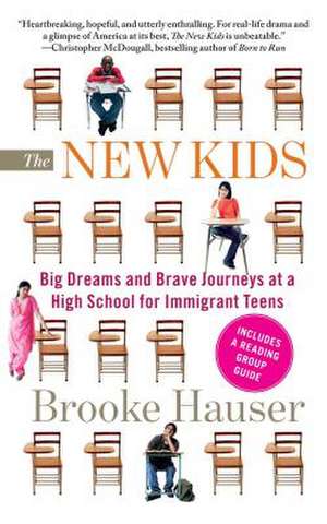 The New Kids: Big Dreams and Brave Journeys at a High School for Immigrant Teens de Brooke Hauser