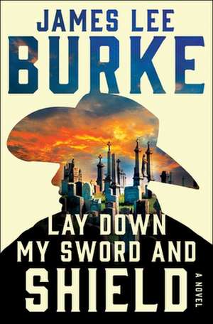 Lay Down My Sword and Shield de James Lee Burke