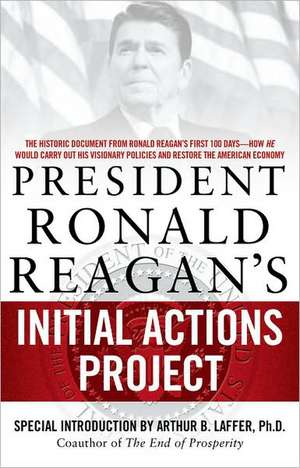 President Ronald Reagan's Initial Actions Project de Arthur B. Laffer