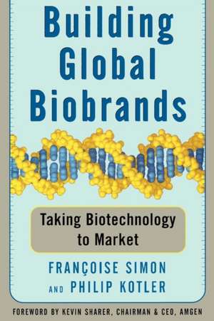 Building Global Biobrands: Taking Biotechnology to Market de Francoise Simon