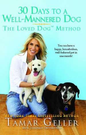 30 Days to a Well-Mannered Dog: The Loved Dog Method de Tamar Geller