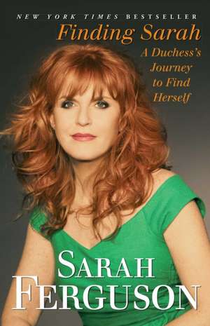 Finding Sarah: A Duchess's Journey to Find Herself de Sarah Ferguson