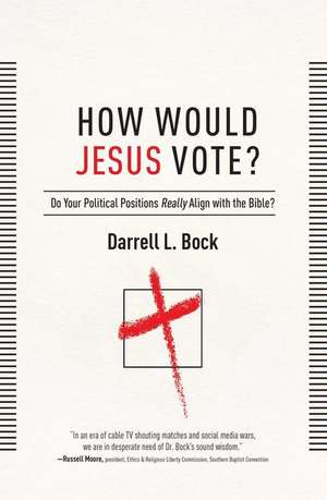 How Would Jesus Vote?: Do Your Political Views Really Align with the Bible? de PH. D. Bock, Darrell L.