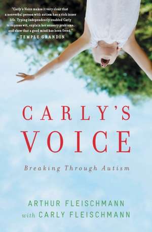 Carly's Voice: Breaking Through Autism de Arthur Fleischmann