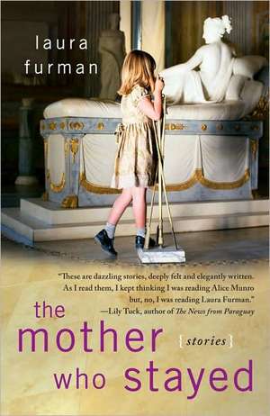 The Mother Who Stayed: Stories de Laura Furman