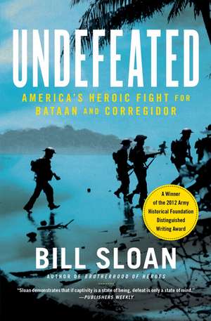 Undefeated: America's Heroic Fight for Bataan and Corregidor de Bill Sloan