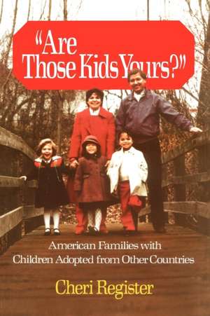 Are Those Kids Yours?: American Families With Children Adopted From Other de Cheri Register