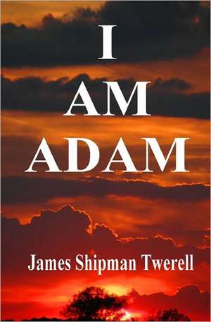 I Am Adam de James Shipman Twerel