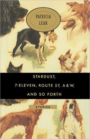 Stardust, 7-Eleven, Route 57, A&w, and So Forth: Stories de Patricia Lear