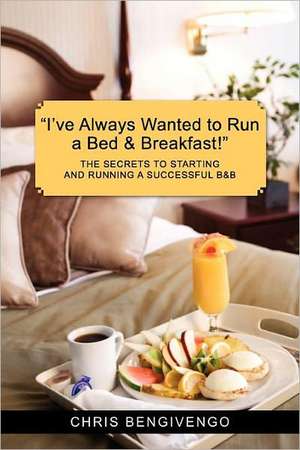 I've Always Wanted to Run a Bed & Breakfast de Chris Bengivengo