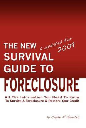 The New Survival Guide to Foreclosure: All the Information You Need to Know to Survive a Foreclosure and Restore Your Credit de Clyde R. Goulet