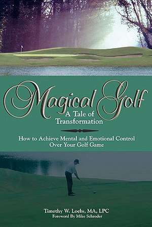 Magical Golf - A Tale of Transformation de Timothy W. Loebs Ma