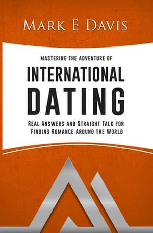 Mastering the Adventure of International Dating de Mark Edward Davis