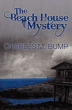 The Beach House Mystery de Charles M. Bump Ph. D.