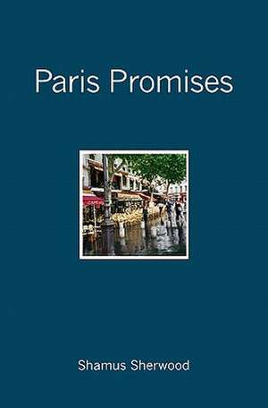 Paris Promises de Shamus Sherwood