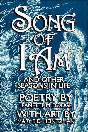 Song of I Am: And Other Seasons in Life de Jeanette M. Dodge