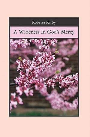 A Wideness in God's Mercy de Roberta Kirby