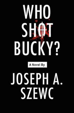 Who Shot Bucky? de Joseph A. Szewc