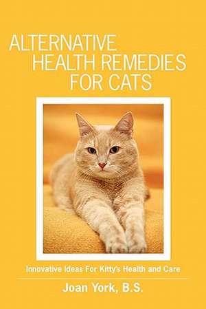 Alternative Health Remedies for Cats de Joan York