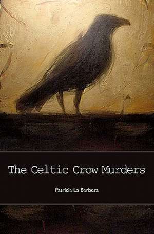 The Celtic Crow Murders de Patricia La Barbera