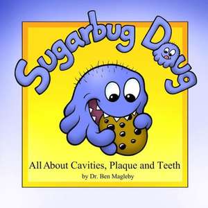 Sugarbug Doug: All about Cavities, Plaque, and Teeth de Dr Ben Magleby