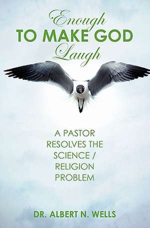 Enough to Make God Laugh de Albert N. Wells