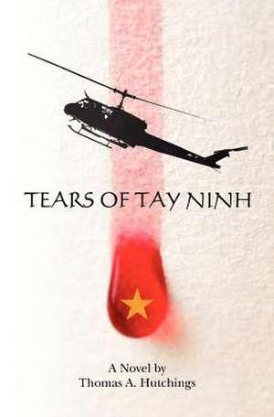 Tears of Tay Ninh de Thomas A. Hutchings