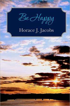 Be Happy: None de Horace J. Jacobs