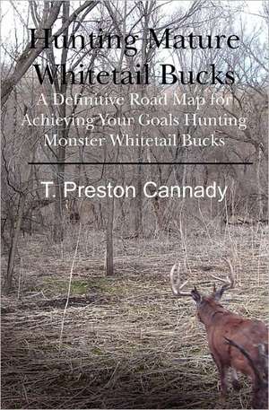 Hunting Mature Whitetail Bucks de T. Preston Cannady