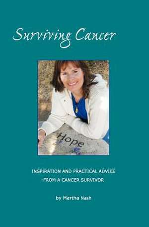 Surviving Cancer the Magic Ingredients: Inspiration and Practical Advice from a Cancer Survivor de Martha Nash