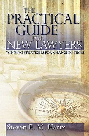 The Practical Guide for New Lawyers de Steven E. M. Hartz