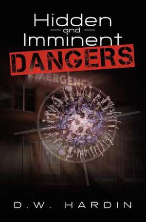 Hidden and Imminent Dangers de D. W. Hardin