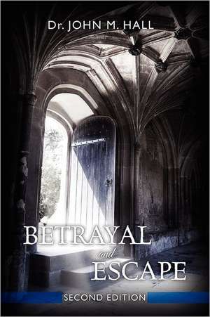 Betrayal and Escape: Second Edition de John Mark Hall