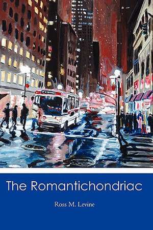 The Romantichondriac de Ross M. Levine