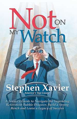 Not on My Watch de Stephen Xavier