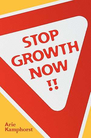 Stop Growth Now!! de Arie Kamphorst