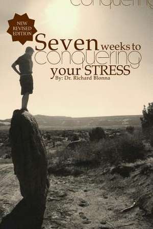 Seven Weeks to Conquering Your Stress de Richard Blonna