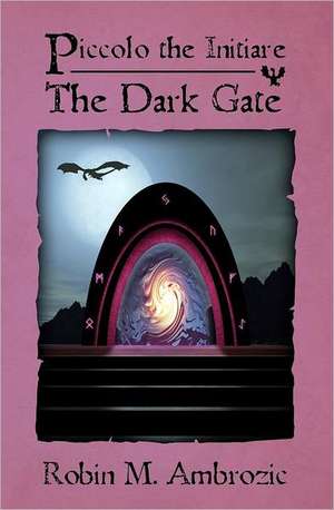 Piccolo the Initiare: The Dark Gate de Robin M. Ambrozic