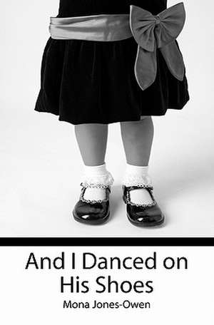 And I Danced on His Shoes de Mona Jones-Owen